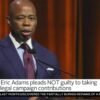 NYC Mayor Eric Adams Pleads Not Responsible to Federal Bribery Fees